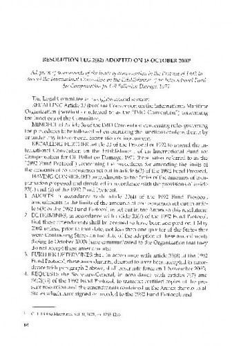 Resolution LEG.2(82) adopted on 18 October 2000 : adoption of amendments of the limits of compensation in the Protocol of 1992 to amend the International Convention on the Establishment of an International Fund for Compensation for Oil Pollution Damage, 1971 = Rezolucija LEG.2(82) usvojena 18. listopada 2000. : usvajanje izmjena iznosa naknade iz Protokola iz 1992. o izmjeni Međunarodne konvencije o osnivanju Međunarodnog fonda za naknadu štete zbog onečišćenja mora uljem iz 1971. / prijevod: Dorotea Ćorić
