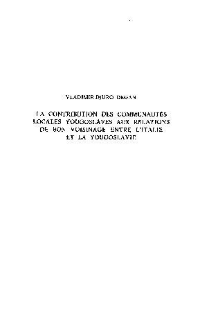 La contribution des communautés locales yougoslaves aux relations de bon voisinage entre l' Italie et la Yougoslavie / Vladimir-Djuro Degan