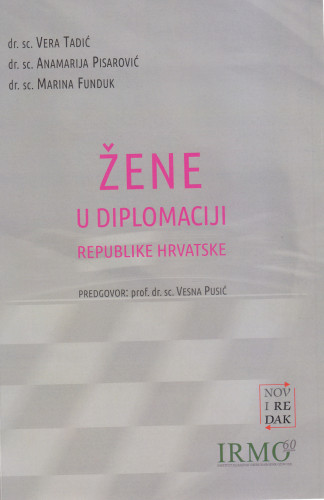 Žene u diplomaciji Republike Hrvatske / Vera Tadić, Anamarija Pisarović, Marina Funduk ; predgovor napisala Vesna Pusić