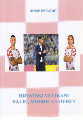 Hrvatski velikani Dalić, Modrić i Lovren / Josip Pečarić