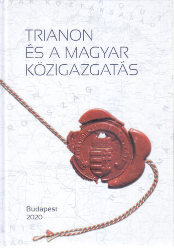 Trianon és a magyar közigazgatás / [a kötetet szerkesztette: L. Balogh Béni]