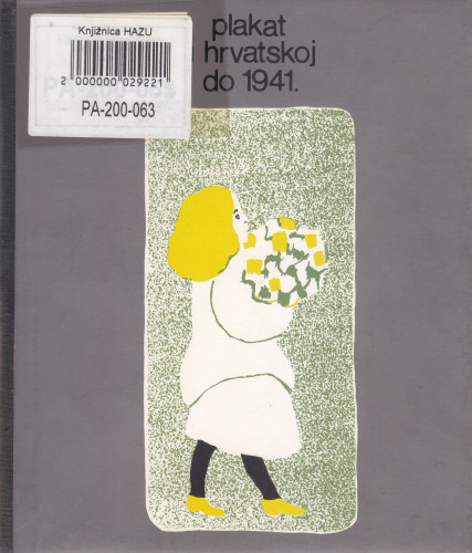Plakat u Hrvatskoj do 1941. : prinos proučavanju hrvatskog plakata : katalog izložbe, Kabinet grafike, Zagreb, 03.02.-08.03.1974. / [katalog i kazala sastavila i predgovor napisala] Renata Gotthardi-Škiljan ; [urednik Andrija Mohorovičić]