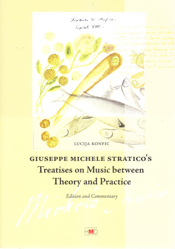 Giuseppe Michele Stratico’s Treatises on Music between theory and practice : edition and commentary = Traktati o glazbi Giuseppea Michelea Stratica između teorije i prakse : izdanje i komentari /  Lucija Konfic