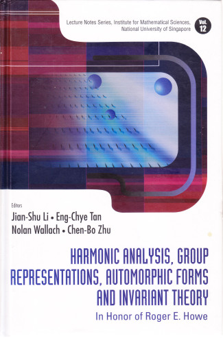 Harmonic analysis, group representations, automorphic forms, and invariant theory : in honor of Roger E. Howe / editors, Jian-Shu Li ... [et al.]