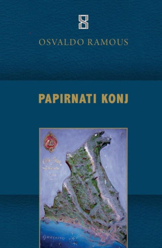 Papirnati konj. Il cavallo di cartapesta : roman / Osvaldo Ramous ; prijevod s talijanskoga: Lorena Monica Kmet ; autori predgovora: Gianna Mazzieri-Sanković, Sanja Roić ; autori pogovora: Silvio Forza, Boris Domagoj Biletić