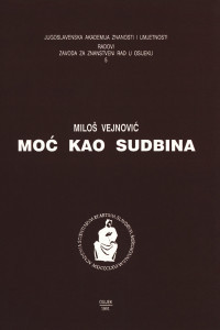 Moć kao sudbina / Miloš Vejnović ; urednici Dušan Čalić, Đuro Berber