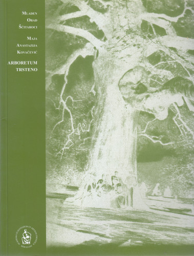 Arboretum Trsteno - perivoj renesansnog ljetnikovca = Arboretum Trsteno - the gardens of a Renaissance villa / Mladen Obad Šćitaroci, Maja Anastazija Kovačević