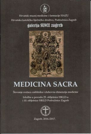 Medicina Sacra : štovanje svetaca zaštitnika i duhovna dimenzija medicine : : izložba u povodu 25. obljetnice HKLD-a i 10. obljetnice HKLD Podružnice Zagreb, Zagreb, 2016./2017. / [autorica izložbe i urednica kataloga Silvija Brkić Midžić]