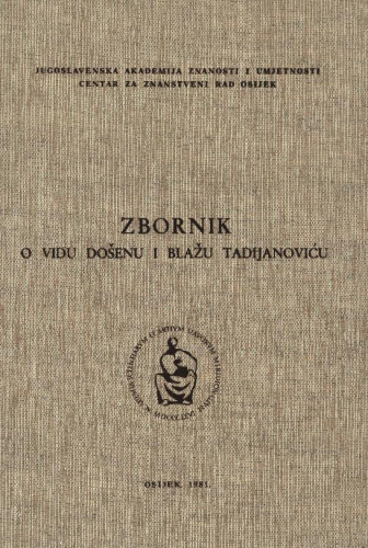 Zbornik radova o Vidu Došenu i Blažu Tadijanoviću / [urednici zbornika Marijan Mataković i Dragutin Tadijanović]