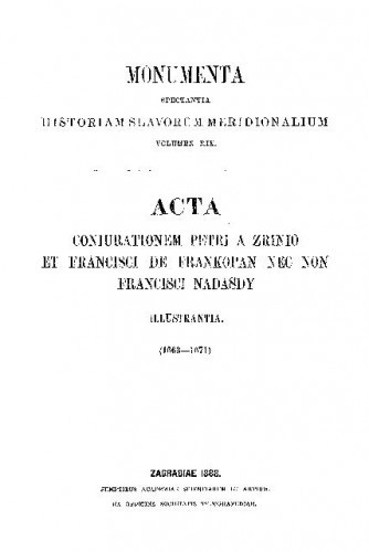Acta coniurationem Petri a Zrinio et Francisci de Francapan nec non Francisci Nadasdy illustrantia (1663-1671) / e tabulariis gallicis desumpta redegit V. Bogišić
