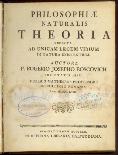Philosophiae naturalis theoria : redacta ad unicam legem virium in natura existentium / auctore p. Rogerio Josepho Boscovich, Societatis Jesu, publico matheseos professore in Collegio Romano