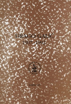 Drago Galić : 1907.-1992. / uredio Miroslav Begović