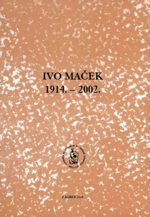 Ivo Maček : 1914.-2002. / uredio Jerko Bezić
