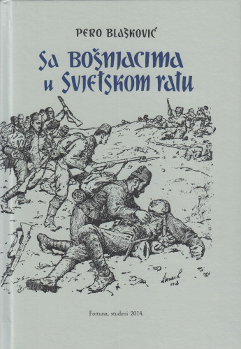 Sa Bošnjacima u svjetskom ratu /  Pero Blašković ; Urednik Filip Hameršak