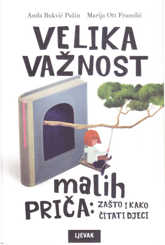 Velika važnost malih priča : zašto i kako čitati djeci / Anda Bukvić Pažin, Marija Ott Franolić