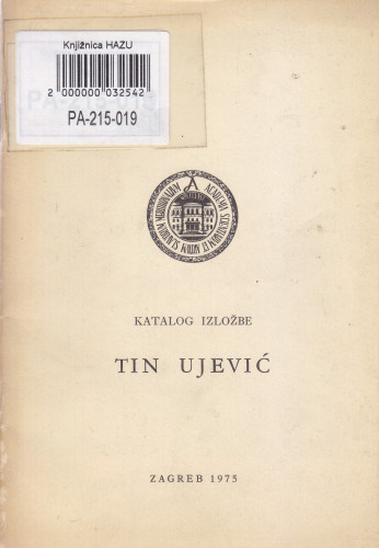 Katalog izložbe Tin Ujević : 1891-1955-1975 : izložba u spomen 20. obljetnice smrti, Zagreb, Zavod za književnost i teatrologiju, 5. prosinca 1975. / [katalog sastavio Nedjeljko Mihanović]