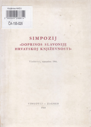 Simpozij Doprinos Slavonije hrvatskoj književnosti, Vinkovci, 20-22. septembra 1966. : zbornik referata ; urednici Ivo Frangeš...[et al.]
