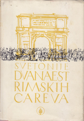 Dvanaest rimskih careva / Gaj Svetonije Trankvil ; [preveo, uvod i bilješke napisao Stjepan Hosu]