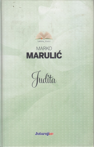 Judita / Marko Marulić ; [protumačio Milan Moguš]