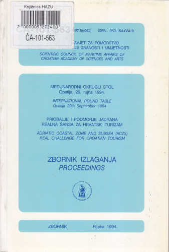 Međunarodni okrugli stol Priobalje i podmorje Jadrana realna šansa za hrvatski turizam : zbornik izlaganja = International Round Table Adriatic Coastal Zone and Subsea (ACZS)  - Real Challenge for Croatian Tourism : proceedings, Opatija, 29. rujna 1994 ; [glavni i odgovorni urednik Zlatko Winkler]