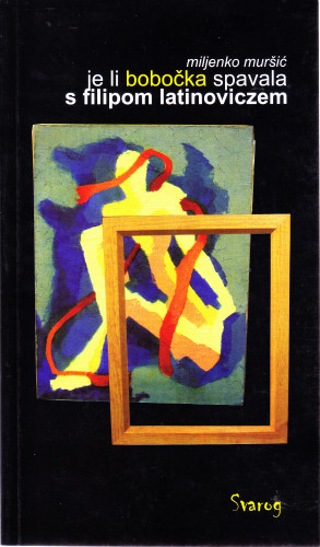 Je li Bobočka spavala s Filipom Latinoviczem : ogled / Miljenko Muršić