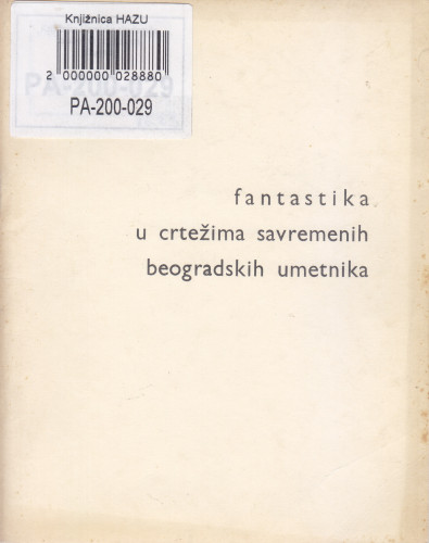 Fantastika u crtežima savremenih beogradskih umetnika : [katalog izložbe], Kabinet grafike, Zagreb, 05.02.-01.03.1964. ; [katalog sastavio Vladimir Popović ; odgovorni urednik Krsto Hegedušić]