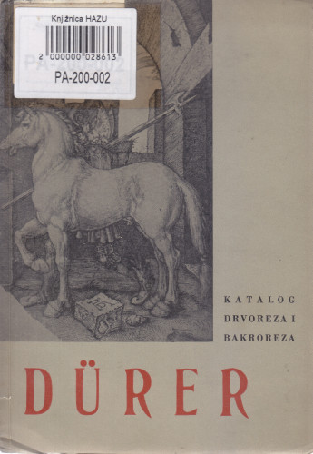 A. Dürer : katalog drvoreza i bakroreza iz Valvasorove zbirke ; [katalog sastavila Stella Ubel]
