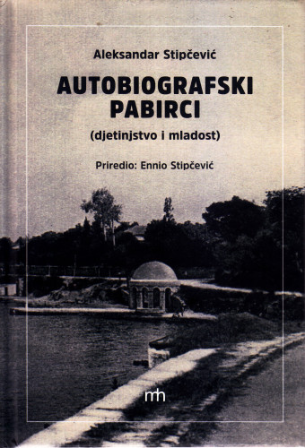 Autobiografski pabirci : (djetinjstvo i mladost) . [fotografije Bernard Kotlar] / Aleksandar Stipčević  ; priredio Ennio Stipčević 