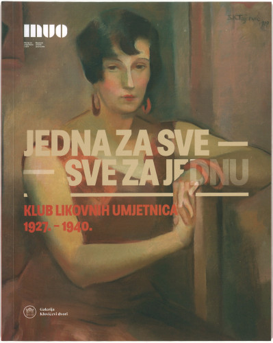 Jedna za sve - sve za jednu : Klub likovnih umjetnica 1927.-1940. / [autorice tekstova i kataloških jedinica Dunja Nekić, Darija Alujević ; fotografi Darija Alujević ... et al.]