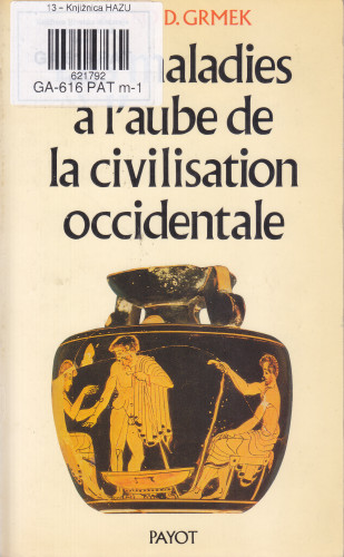 Les maladies a l'aube de la civilisation occidentale : recherches sur la réalité pathologique dans le nom de grec préhistorique, archaique et classique / Mirko D. Grmek