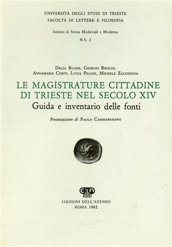 Le magistrature cittadine di Trieste nel secolo XIV : Guida e inventario delle fonti / Delia Bloise ... [et al.] ; presentazione di Paolo Cammarosano