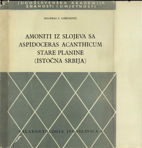 Amoniti iz slojeva sa Aspidoceras acanthicum Stare planine (istočna Srbija) = Die Ammoniten aus den Schichten mit Aspidoceras acanthicum des Gebirges Stara planina in Ostserbien (Jugoslawien) / Milodrag Ž. Anđelković