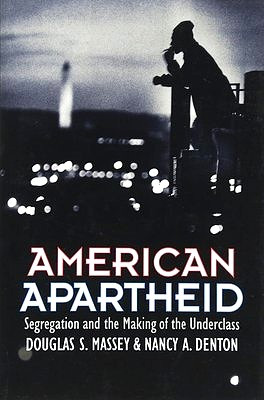 American apartheid : segregation and the making of the underclass / Douglas S. Massey, Nancy A. Denton
