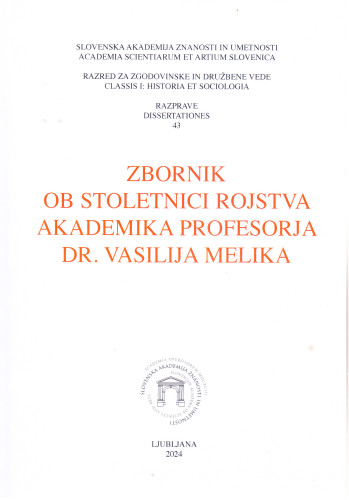 Zbornik ob stoletnici rojstva akademika profesorja dr. Vasilija Melika / [uredili Rok Stergar, Marko Štuhec, Peter Vodopivec]
