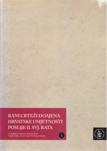 Rani crteži doajena hrvatske umjetnosti poslije II. svj. rata : iz zbirke crteža hrvatskih umjetnika XX. st. Gliptoteke HAZU [I.], Gliptoteka HAZU, listopad-studeni 2006. ; [kustosica izložbe, izbor radova, predgovor Lida Roje Depolo ; fotografije Boris Cvjetanović ; urednica Ariana Kralj ; glavni urednik Ivan Kožarić]