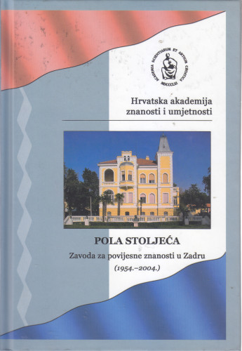 Pola stoljeća Zavoda za povijesne znanosti HAZU u Zadru (1954.-2004.) ; [priredio Tado Oršolić ; fotografije Petar Sikirić]