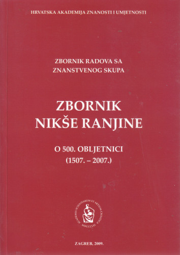 Zbornik Nikše Ranjine : o 500. obljetnici (1507.-2007.) : zbornik radova sa Znanstvenog skupa, Zagreb, 21. i 22. studenog 2007 ; [uredili Nikola Batušić, Dunja Fališevac]