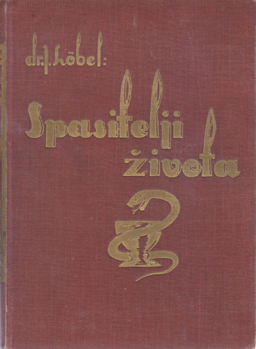 Spasitelji života : detektivski romani iz povijesti medicine / Josef Löbel ; s dopuštenjem autora preveo Josip Bogner