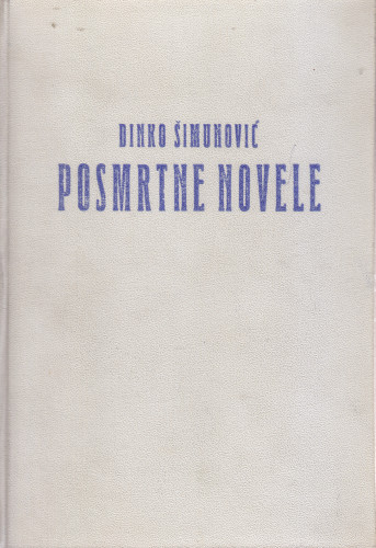 Posmrtne novele / Dinko Šimunović ; uredio Josip Bogner