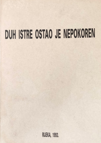 Duh Istre ostao je nepokoren / autori izložbe Mladen Grgurić... et al. ; fotografije Srećko Urlich