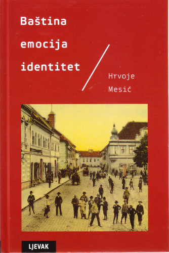 Baština, emocija, identitet / Hrvoje Mesić