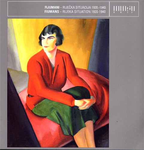 Fijumani - riječka situacija 1920.-1940. :  Fiumans - Rijeka situation 1920-1940 ; predgovor i urednik kataloga Branko Franceschi ; tekst i urednik Daina Glavočić ; tekst Irvin Lukežić, Darko Glavan, Nikola Petković ; prijevod na engl. jezik Majda Jurić