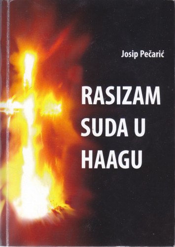 Rasizam suda u Haagu : 15 godina ponavljanja istoga: je li bilo uzalud? / Josip Pečarić