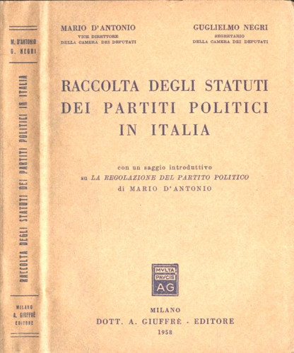 Raccolta degli statuti dei partiti politici in Italia : con un saggio introduttivo su 'La regolazione del partito politico' di Mario D'Antonio / Mario D'Antonio, Guglielmo Negri