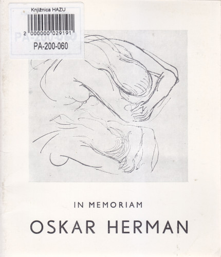 In memoriam Oskar Herman : izložba iz fundusa Kabineta grafike, Kabinet grafike JAZU, Zagreb, 28. X. - 10. XI. 1974. / [katalog sastavila i predgovor napisala Renata Gotthardi-Škiljan ; fotografije Ivan Buzjak ; odgovorni urednik Andrija Mohorovičić]