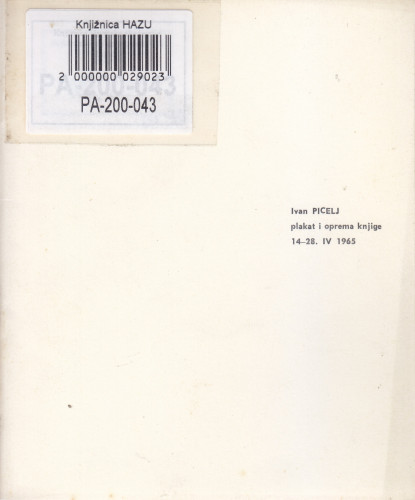 Ivan Picelj : plakat i oprema knjige : [katalog izložbe], Kabinet grafike, Zagreb, 14.-28.04.1965. ; [katalog sastavila Renata Gotthardi-Škiljan ; odgovorni urednik Andrija Mohorovičić]