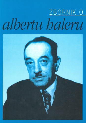 Albert Haler : književni povjesničar, teoretičar i estetičar : zbornik radova sa znanstvenog skupa,  Zagreb - Dubrovnik, 29.-30. travnja 1999. ; [glavni urednik Tihomil Maštrović]