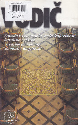 Vodič Zavoda za povijest hrvatske književnosti, kazališta i glazbe Hrvatske akademije znanosti i umjetnosti ; [vodič uredili Branko Hećimović...[et al.] ; glavni urednik Tomislav Sabljak ; fotografije Jasenko Rasol]
