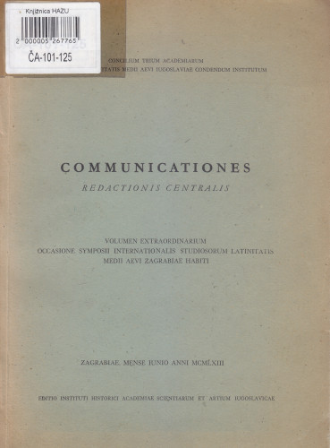 Communicationes redactionis centralis : volumen extraordinarium occasione Symposii internationalis studiosorum latinitatis medii aevi Zagrabiae habiti / Concilium trium Academiarum ad Lexicon latinitatis medii aevi Iugoslaviae condendum institutum ; [urednik Veljko Gortan]