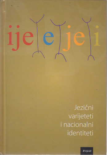 Jezični varijeteti i nacionalni identiteti : prilozi proučavanju standardnih jezika utemeljenih na štokavštini / uredili Lada Badurina, Ivo Pranjković i Josip Silić